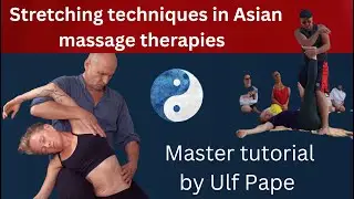 Tutorial by Ulf Pape: Stretching finesse in Shiatsu, Tui Na and Thai massage - the highest level