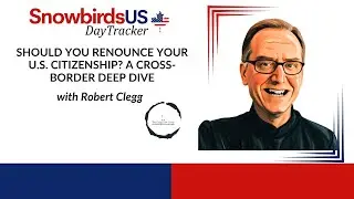 Episode 68: Should You Renounce Your U.S. Citizenship? A Cross-Border Deep Dive