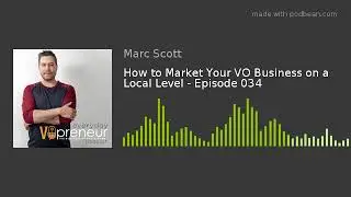 How to Market Your VO Business on a Local Level - Episode 034