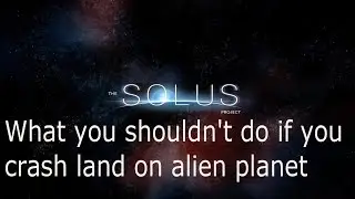 [Let's Play] The Solus project - What not to do when crash landed on alien planet