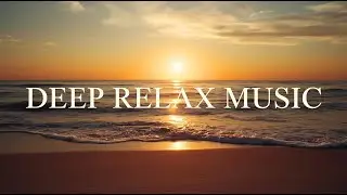 Relax Music for Deep Sleep, Meditation and Stress Relief.