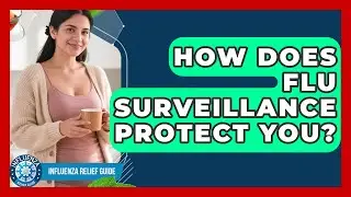 How Does Flu Surveillance Protect You? - Influenza Relief Guide