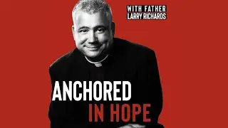 Anchored In Hope EP 164 - Thursday, August 21, 2025