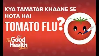 Tomato Flu virus Kaise hota hai? | Causes, Symptoms, Treatment | The Good Health Show By Healthians
