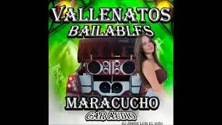 VALLENATOS BAILABLES MARACUCHO CARAUDIO FT DJ JORGE LUIS EL NI&Ntilde;O