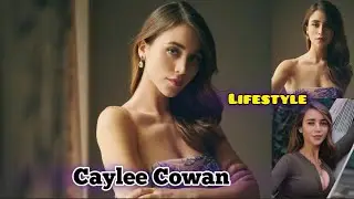 Caylee Cowan Lifestyle, Relationship, Biography, Age, Height, Weight, Hobbies, Facts, Net Worth