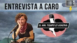 EL MAL TIEMPO ES GENERAL. Entrevista a Caro Tacca