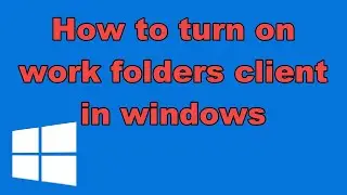 How to turn on work folders client in windows