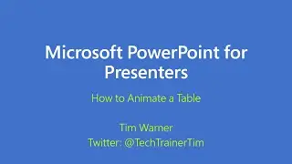 Microsoft PowerPoint for Presenters: How to Animate a Table