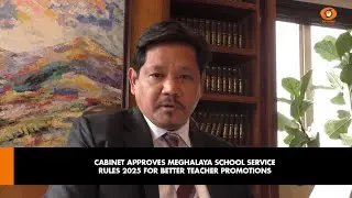 CABINET APPROVES MEGHALAYA SCHOOL SERVICE RULES 2025 FOR BETTER TEACHER PROMOTIONS