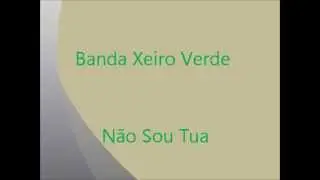 Banda Xeiro Verde - N&atilde;o Sou Tua