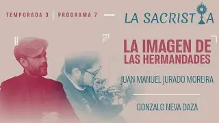 [4K] LA SACRISTÍA - TEMP. 3 PGM. 7- LA IMAGEN DE LAS HERMANDADES - 2025