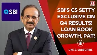 SBI Chairman CS Setty On Q4 Result 2025: Loan Growth Outlook, Factors Impacting PAT & Fundraise View