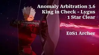 E0S1 Archer 6 Cost, 1 Star Clear - Anomaly Arbitration 3.6 King in Check, Lygus - HSR