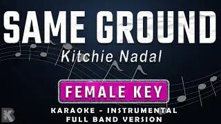 SAME GROUND -FEMALE KEY - FULL BAND KARAOKE - INSTRUMENTAL - KITCHIE NADAL