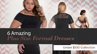 6 Amazing Plus Size Formal Dresses Under $100 Collection