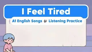 I Feel Tired | Learn English Through Songs 🎵 Easy English Listening for Beginners (A1)