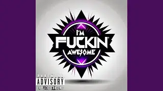 I'm Fuckin Awesome