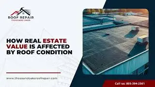 How Real Estate Value Is Affected by Roof Condition in Thousand Oaks