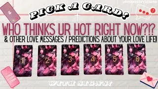 WHO THINKS UR HOT?!🥵 & WHAT'S NEXT IN MY LOVE LIFE😫PICK A CARD! 😳Who is THINKING OF U!? WITH SIGNS!🔥