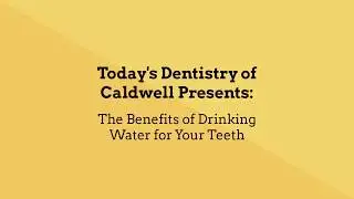 Caldwell Dentist | The Benefits of Drinking Water for Your Teeth