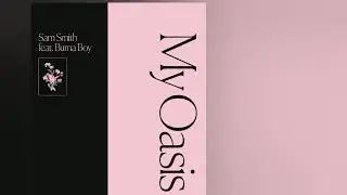 Sam Smith ft Burna Boy &ndash; My Oasis  AUDIO