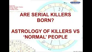 ARE SERIAL KILLERS BORN? NATURE VS NURTURE | THE ASTROLOGY OF PSYCHOLOGY