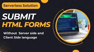 HTML Form Submission Tutorial | Serverless Solution | No Server-Side, Client-Side Language Required