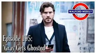 Walford Weekly Ep. 195: Gray Gets Ghosted