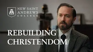 Rebuilding Christendom | New Saint Andrews College