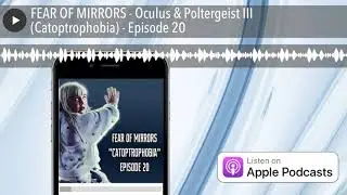 FEAR OF MIRRORS - Oculus & Poltergeist III (Catoptrophobia) - Episode 20