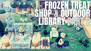 Frozen Treat Shop & finishing the Outdoor Library - Part 2 [Animal Crossing New Horizons / ACNH]
