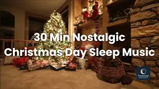 30 Min Nostalgic Christmas Day &mdash; Sleep Music Loop for Gentle Memories and Peaceful Holiday Rest