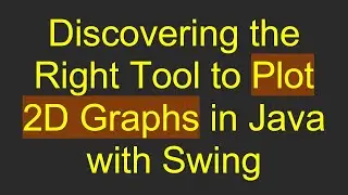 Discovering the Right Tool to Plot 2D Graphs in Java with Swing