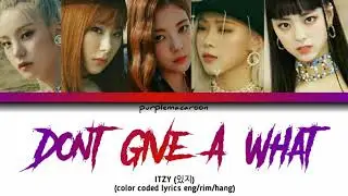 [ITZY] Don't Give A What - color coded lyrics eng/rom/hang