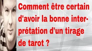 Comment &ecirc;tre certain d'avoir la bonne interpr&eacute;tation d'un tirage de tarot ?