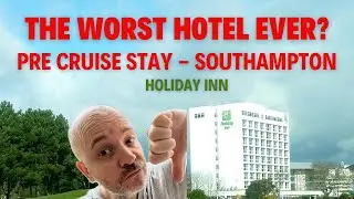 The worst hotel ever? Holiday Inn Southampton Pre Travel Day - Anthem of the Seas Cruise