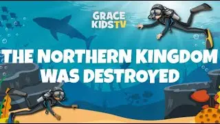 Grace Kids TV - The Northern Kingdom Was Destroyed