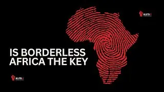 Can Africa Become a Borderless Continent.