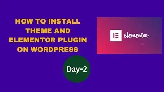 How to Install Theme and Elementor Plugin on WordPress | How to Install Elemetor Plugin on Wordpress