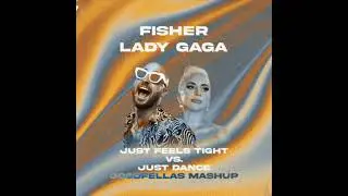 Fisher & Lady Gaga - Just Feels Tight & Just Dance (Good Fellas Mashup)