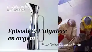 Episode 2 : L'aiguière en argent et son bassin de Notre-Dame de Paris