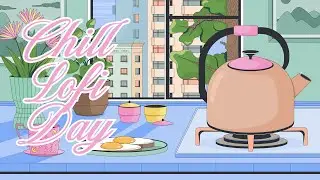 Chill Lofi Day &ndash; Cozy Morning Vibes for Relax, Study & Focus