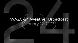 Weather Broadcast / WAZC-24 (2023-01-22)