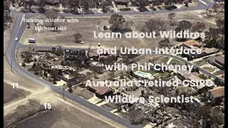 Phil Cheney CSIRO Wildfire Scientist (Retired) explains Basics of Bushfires and the Urban Interface