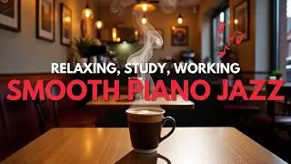 4K Cozy Coffee Shop with Smooth Piano Jazz Music for Relaxing, Studying and Working