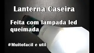 Como fazer uma lanterna com uma lampada led queimada velha