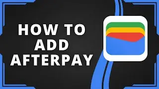 How To Add Afterpay Card To Your Google Wallet (Best Method)
