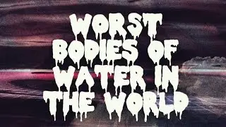 Top 10 Most Dangerous Water Bodies In the World!