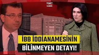 İBB İddianamesinin Bilinmeyen Detayı İlk Kez TGRT Haber'de! Ece Sevim Tek Tek Anlattı